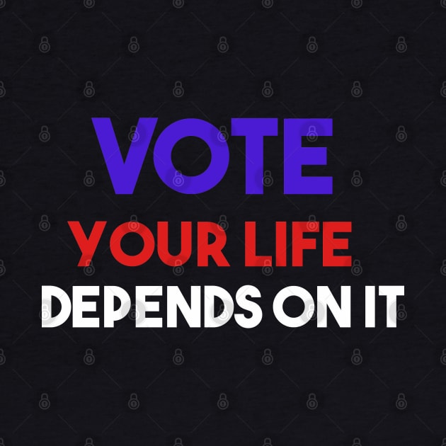 Vote your life depends on it by Theblackberry